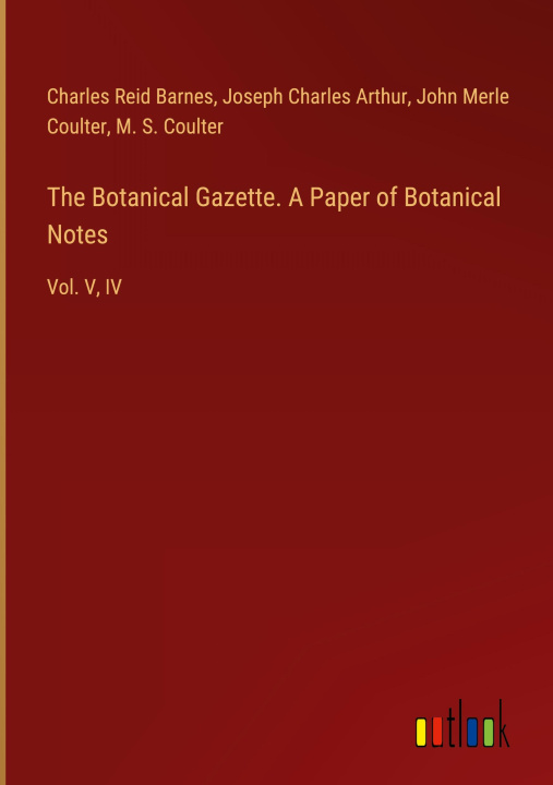 Kniha The Botanical Gazette. A Paper of Botanical Notes Joseph Charles Arthur