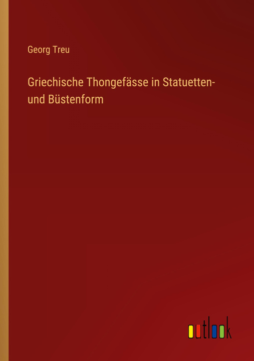Kniha Griechische Thongefässe in Statuetten- und Büstenform 