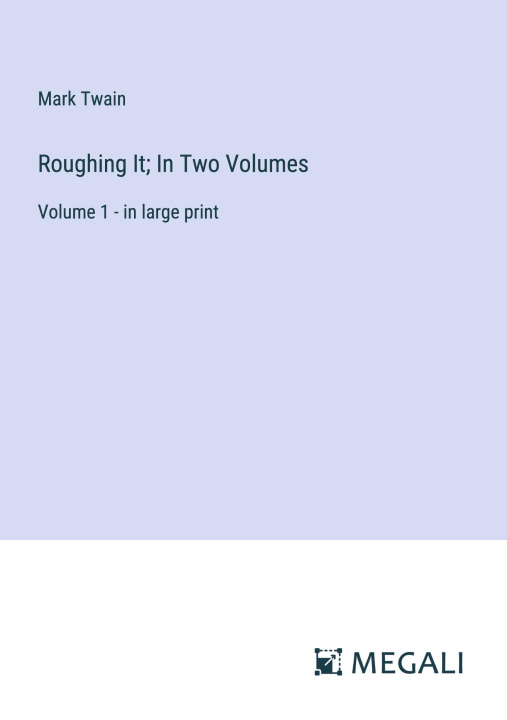 Knjiga Roughing It; In Two Volumes 