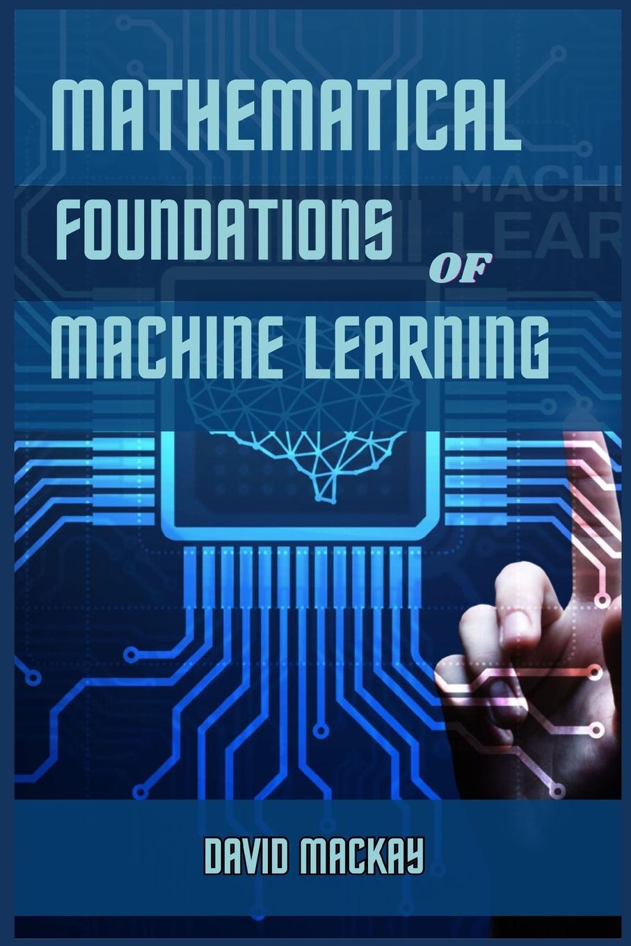 Książka MATHEMATICAL FOUNDATIONS OF MACHINE LEARNING 