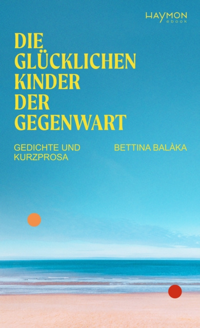 E-book Die glucklichen Kinder der Gegenwart Bettina Balaka