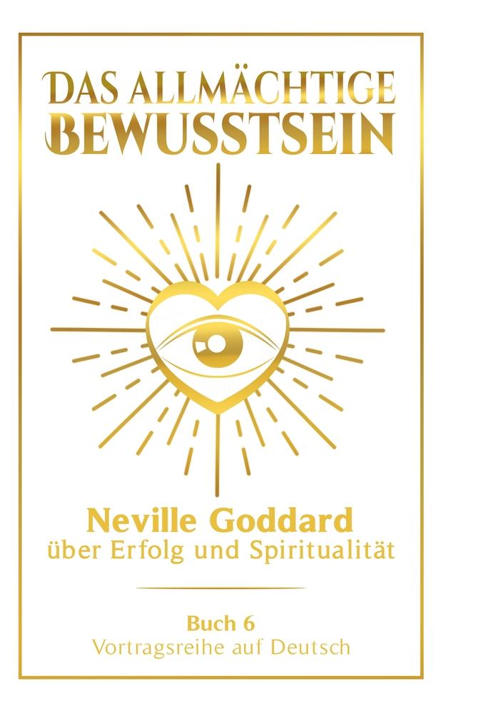 Buch Das allmächtige Bewusstsein: Neville Goddard über Erfolg und Spiritualität - Buch 6 - Vortragsreihe auf Deutsch Fabio Mantegna