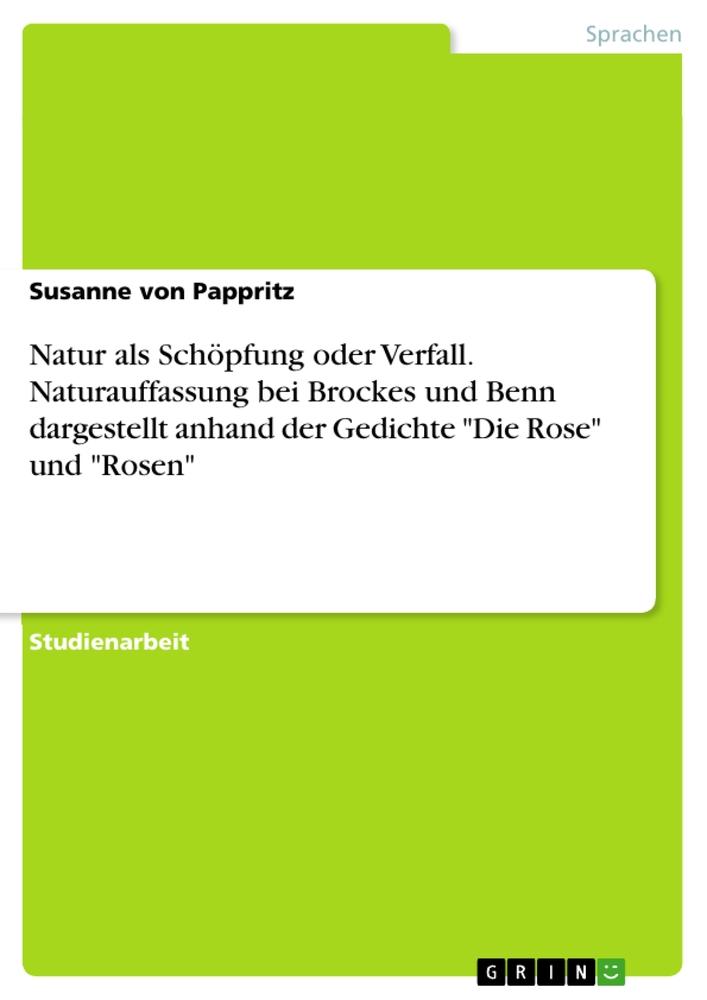 Könyv Natur als Schöpfung oder Verfall. Naturauffassung bei Brockes und Benn dargestellt anhand der Gedichte "Die Rose" und "Rosen" 