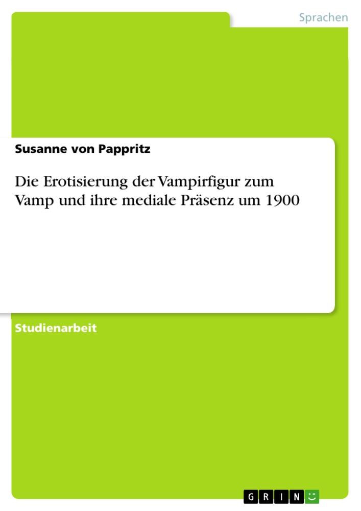 Carte Die Erotisierung der Vampirfigur zum Vamp und ihre mediale Präsenz um 1900 