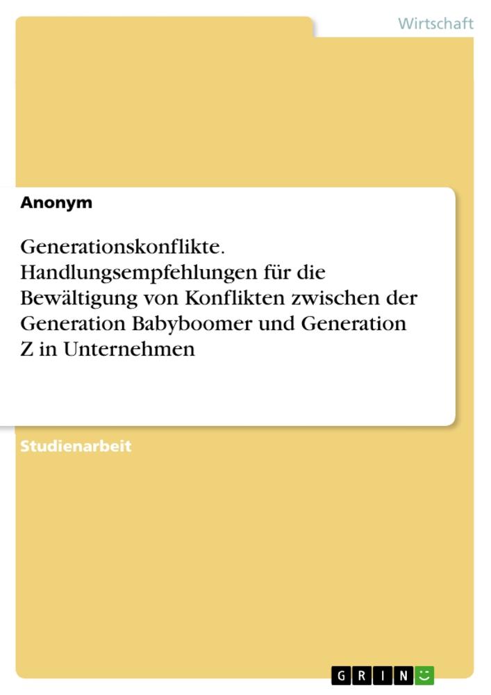 Kniha Generationskonflikte. Handlungsempfehlungen für die Bewältigung von Konflikten zwischen der Generation Babyboomer und Generation Z in Unternehmen 