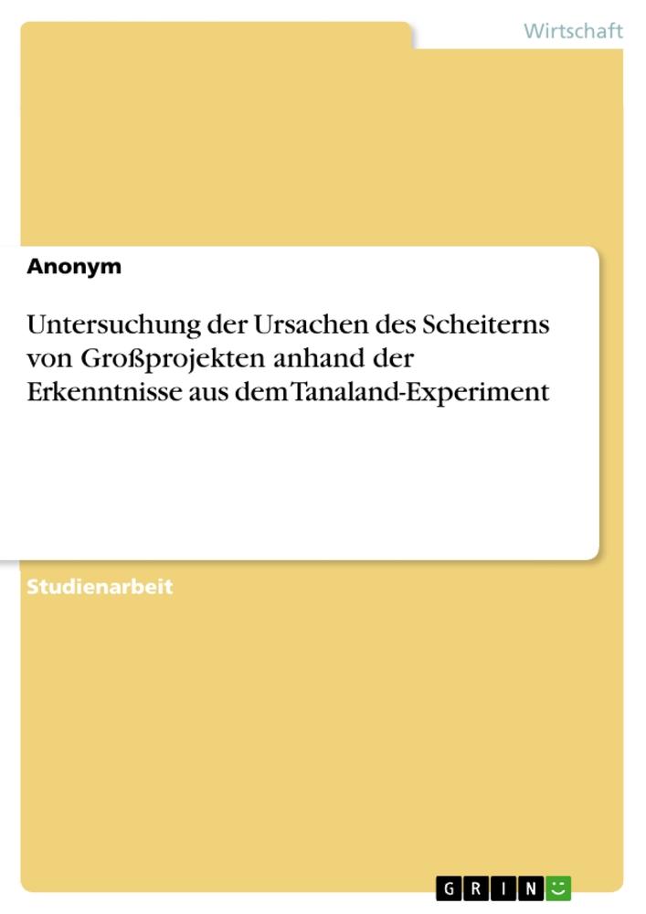 Carte Untersuchung der Ursachen des Scheiterns von Großprojekten anhand der Erkenntnisse aus dem Tanaland-Experiment 