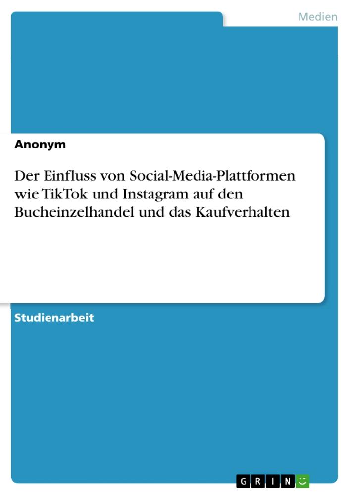 Książka Der Einfluss von Social-Media-Plattformen wie TikTok und Instagram auf den Bucheinzelhandel und das Kaufverhalten 