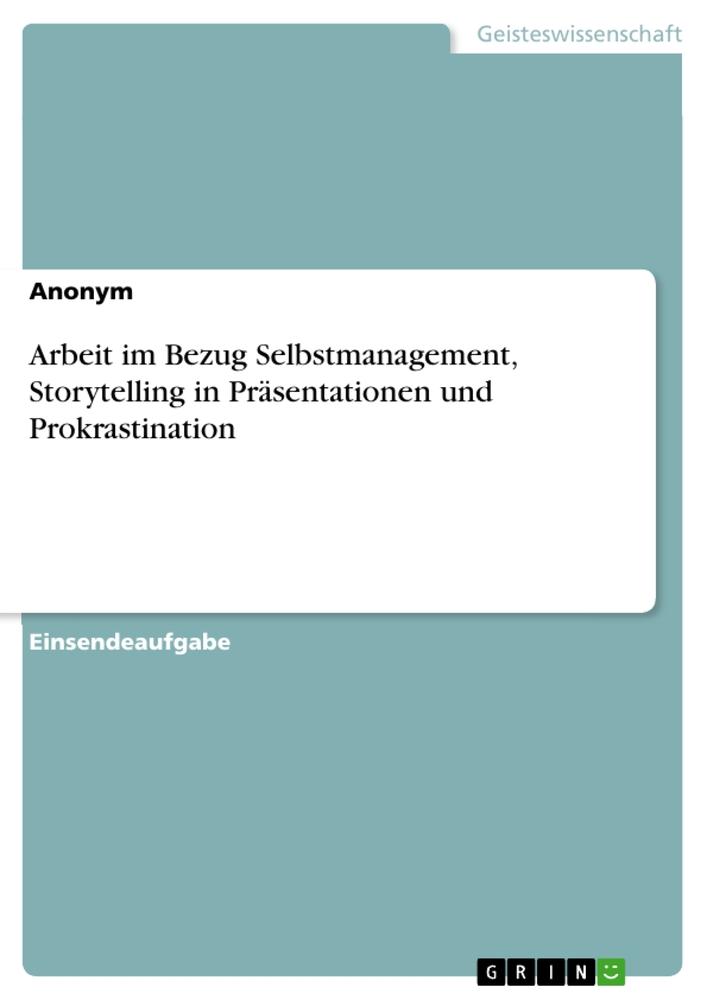 Book Arbeit im Bezug Selbstmanagement, Storytelling in Präsentationen und Prokrastination 