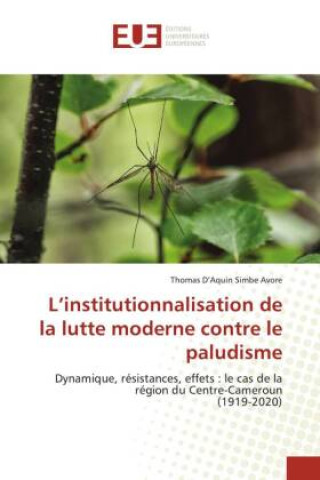 Könyv L?institutionnalisation de la lutte moderne contre le paludisme 