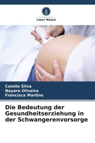 Könyv Die Bedeutung der Gesundheitserziehung in der Schwangerenvorsorge Nayara Oliveira