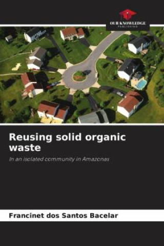 Knjiga Reusing solid organic waste Francinet dos Santos Bacelar