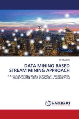 Knjiga DATA MINING BASED STREAM MINING APPROACH SHYLAJA S