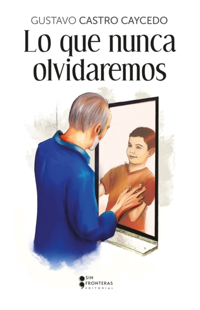 E-knjiga Lo que nunca olvidaremos Gustavo Castro Caycedo