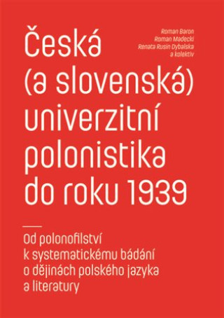 Książka Česká (a slovenská) univerzitní polonistika do roku 1939 Roman Baron