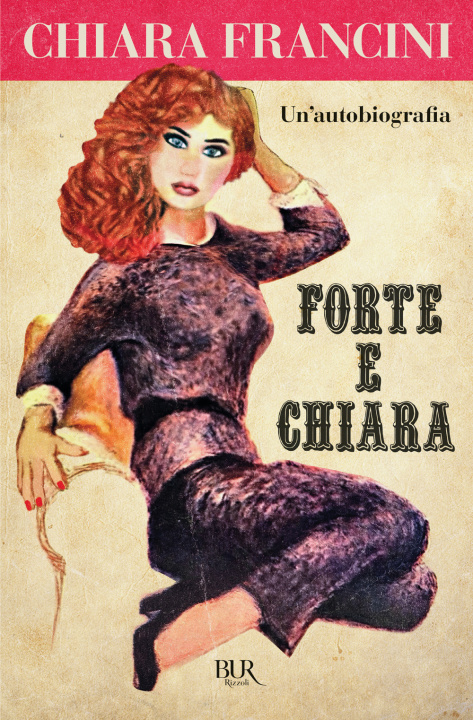 Kniha Forte e Chiara. Un'autobiografia Chiara Francini