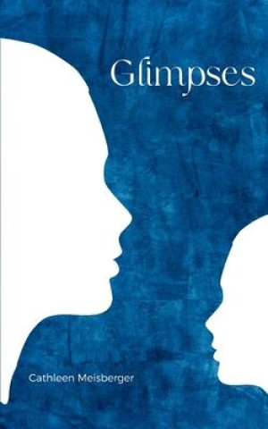 Knjiga Glimpses Cathleen Meisberger