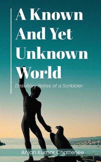 Knjiga A Known and Yet unknown World Anjan Kumar Chatterjee