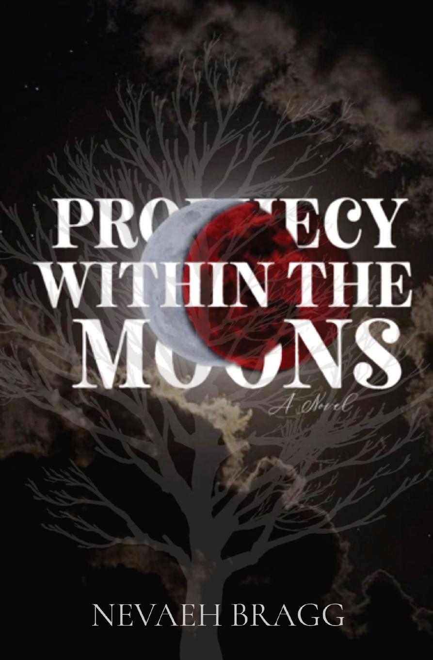 Knjiga Prophecy Within The Moons Nevaeh Bragg