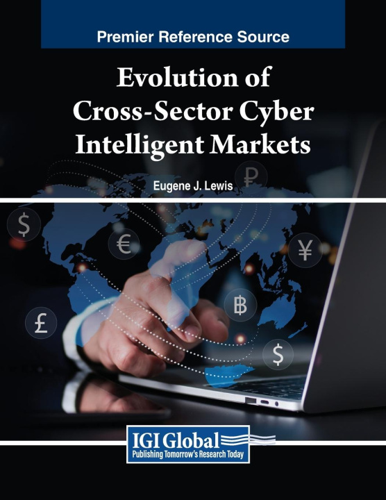 Knjiga Evolution of Cross-Sector Cyber Intelligent Markets Eugene J. Lewis
