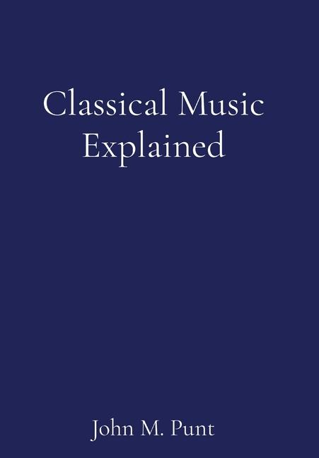 Knjiga Classical Music Explained John M Punt