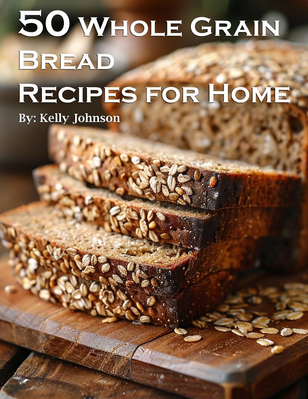 Livre 50 Whole Grain Bread Recipes for Home 