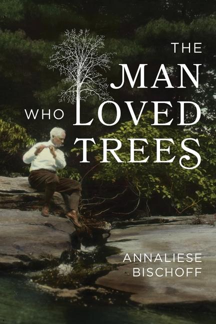 Livro The Man Who Loved Trees Annaliese Bischoff