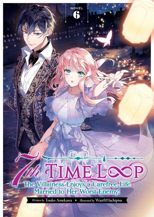 Carte 7th Time Loop: The Villainess Enjoys a Carefree Life Married to Her Worst Enemy! (Light Novel) Vol. 6 Wan Hachipisu