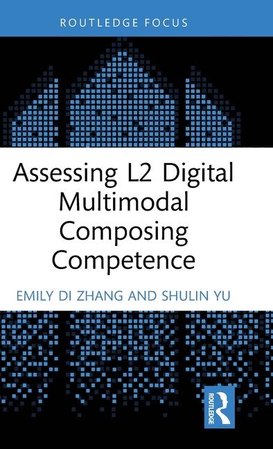 Knjiga Assessing L2 Digital Multimodal Composing Competence Zhang