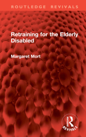 Knjiga Retraining for the Elderly Disabled Margaret Mort