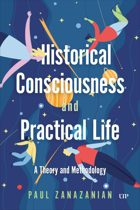 Kniha Historical Consciousness and Practical Life Paul Zanazanian