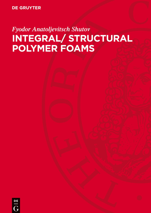 Knjiga Integral/ Structural Polymer Foams Fyodor Anatoljevitsch Shutov
