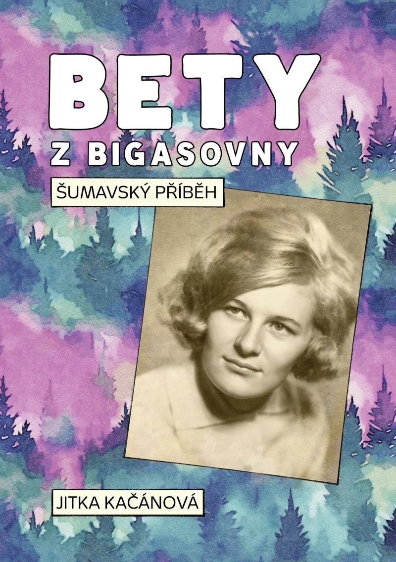 Kniha Bety z Bigasovny - Šumavský příběh Jitka Kačánová
