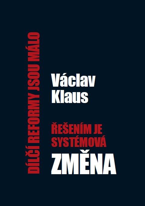 Book Dílčí reformy jsou málo, řešením je systémová změna Václav Klaus