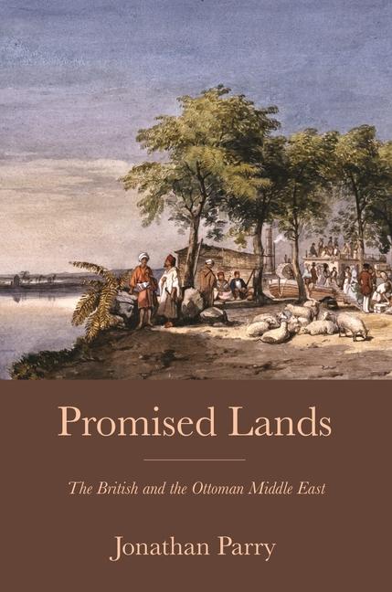 Knjiga Promised Lands – The British and the Ottoman Middle East Jonathan Parry