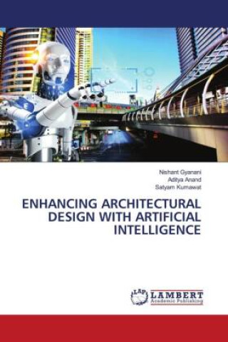 Knjiga ENHANCING ARCHITECTURAL DESIGN WITH ARTIFICIAL INTELLIGENCE Nishant Gyanani