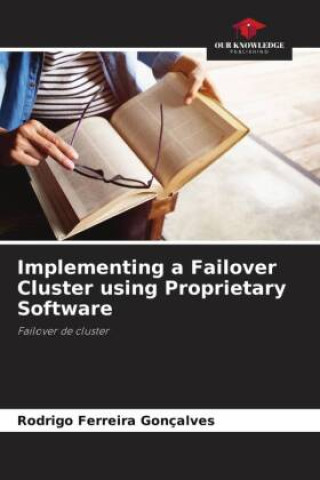 Knjiga Implementing a Failover Cluster using Proprietary Software Rodrigo Ferreira Gonçalves