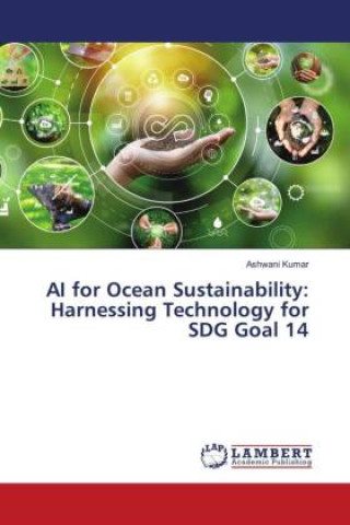 Knjiga AI for Ocean Sustainability: Harnessing Technology for SDG Goal 14 Ashwani Kumar