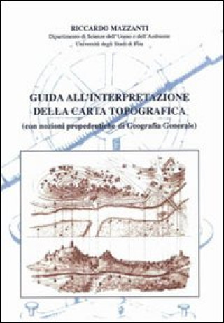 Carte Guida all'interpretazione della carta topografica (con nozioni propedeutiche di geografia generale) Riccardo Mazzanti