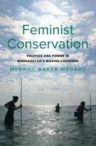 Libro Feminist Conservation – Politics and Power in Madagascar`s Marine Commons Merrill Baker–medard