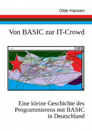 Knjiga Von BASIC zur IT-Crowd. Eine kleine Geschichte des Programmierens mit BASIC in Deutschland. Olde Hansen