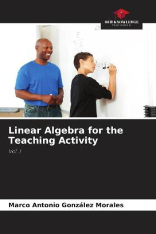 Knjiga Linear Algebra for the Teaching Activity Marco Antonio González Morales