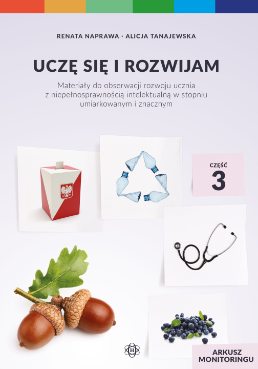 Kniha Uczę się i rozwijam arkusz monitoringu część 3 materiały do obserwacji rozwoju ucznia z niepełnosprawnością intelektualną w stopniu umiarkowanym i zna Renata Naprawa