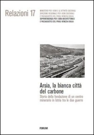 Könyv Arsia, la bianca città del carbone. Storia della fondazione di un centro minerario in Istria fra le due guerre Francesco Krecic
