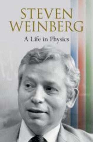 Kniha Steven Weinberg: A Life in Physics Steven Weinberg