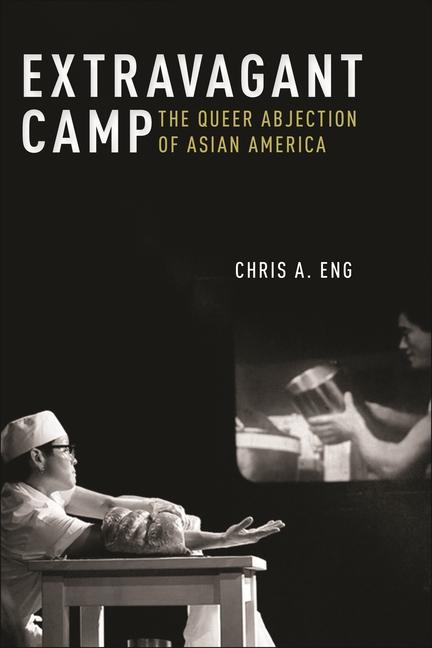 Kniha Extravagant Camp – The Queer Abjection of Asian America Chris A. Eng