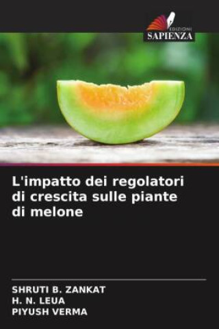 Libro L'impatto dei regolatori di crescita sulle piante di melone SHRUTI B. ZANKAT