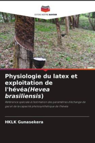 Buch Physiologie du latex et exploitation de l'hévéa(Hevea brasiliensis) HKLK Gunasekera