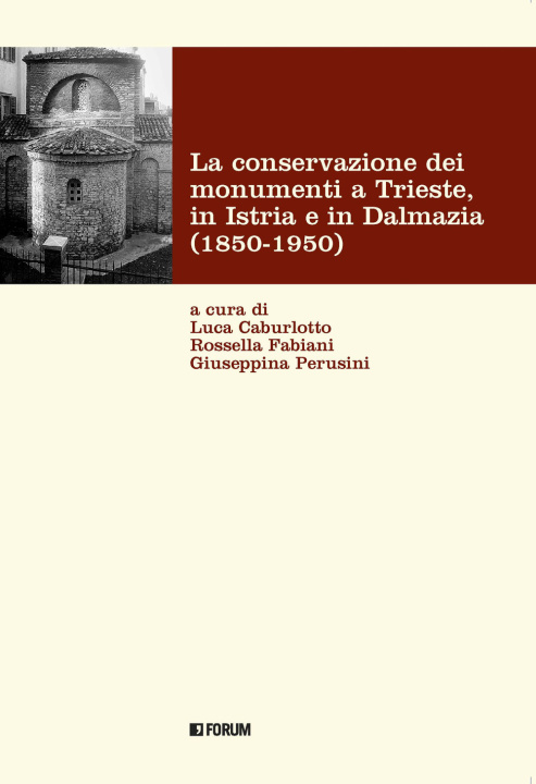 Книга conservazione dei monumenti a Trieste, in Istria e in Dalmazia 1850-1950 