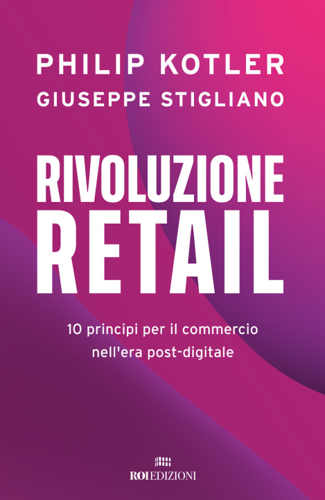 Kniha Rivoluzione retail. 10 principi per il commercio nell'era post-digitale Philip Kotler
