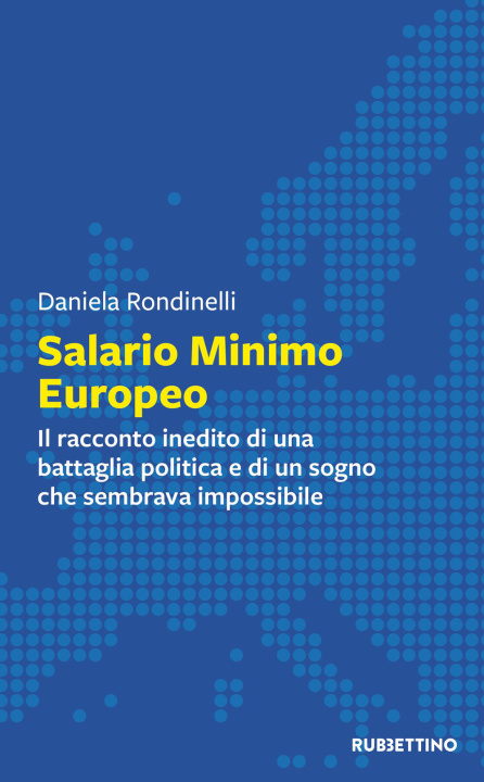 Kniha Salario minimo europeo. Il racconto inedito di una battaglia politica e di un sogno che sembrava impossibile Daniela Rondinelli